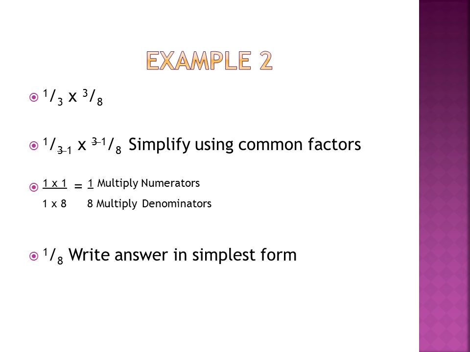  -12 x 3 / 4  -12 / 1 x 3 / 4 Write all numbers as fractions  / 1 x 3 / 4 1 Simplify using common factors  -3 x 3 = -9 Multiply Numerators 1 x 1 1 Multiply Denominators  -9 Write answer in simplest form