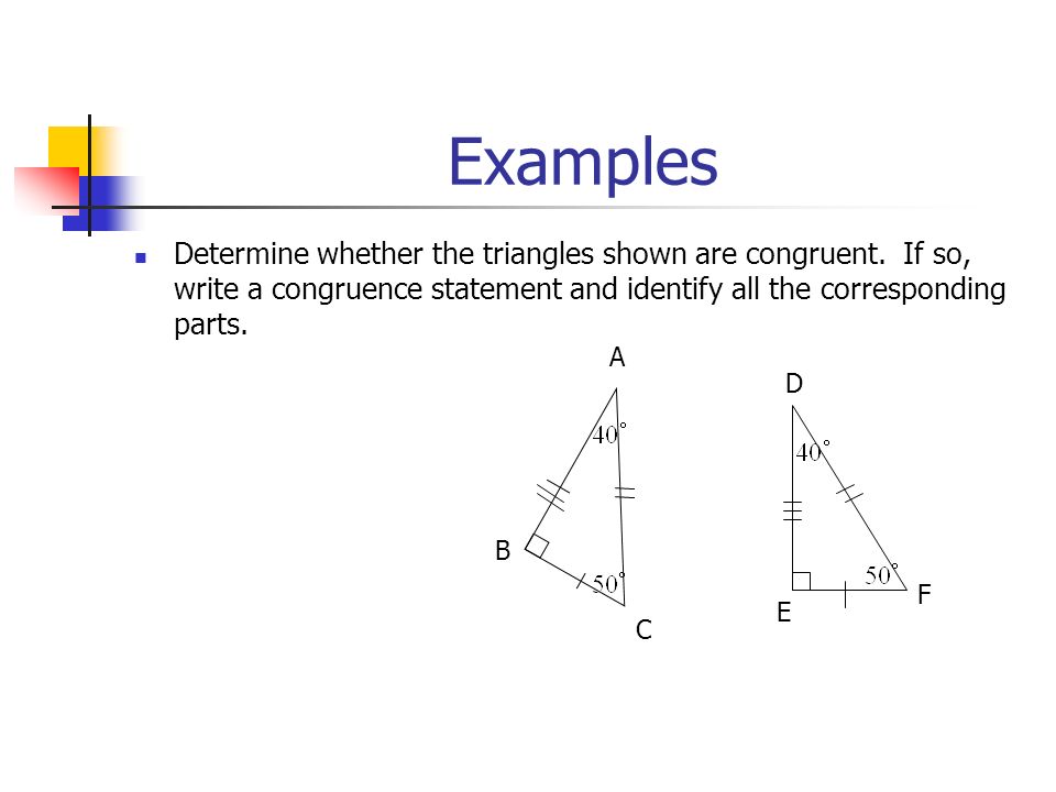 Examples Determine whether the triangles shown are congruent.
