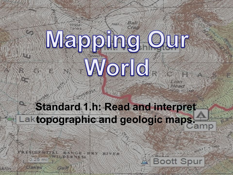 Standard 1.h: Read and interpret topographic and geologic maps.
