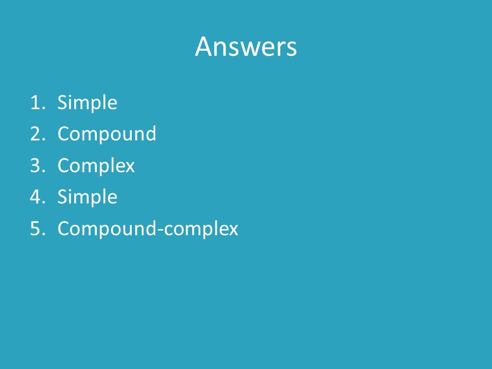 Answers 1.Simple 2.Compound 3.Complex 4.Simple 5.Compound-complex