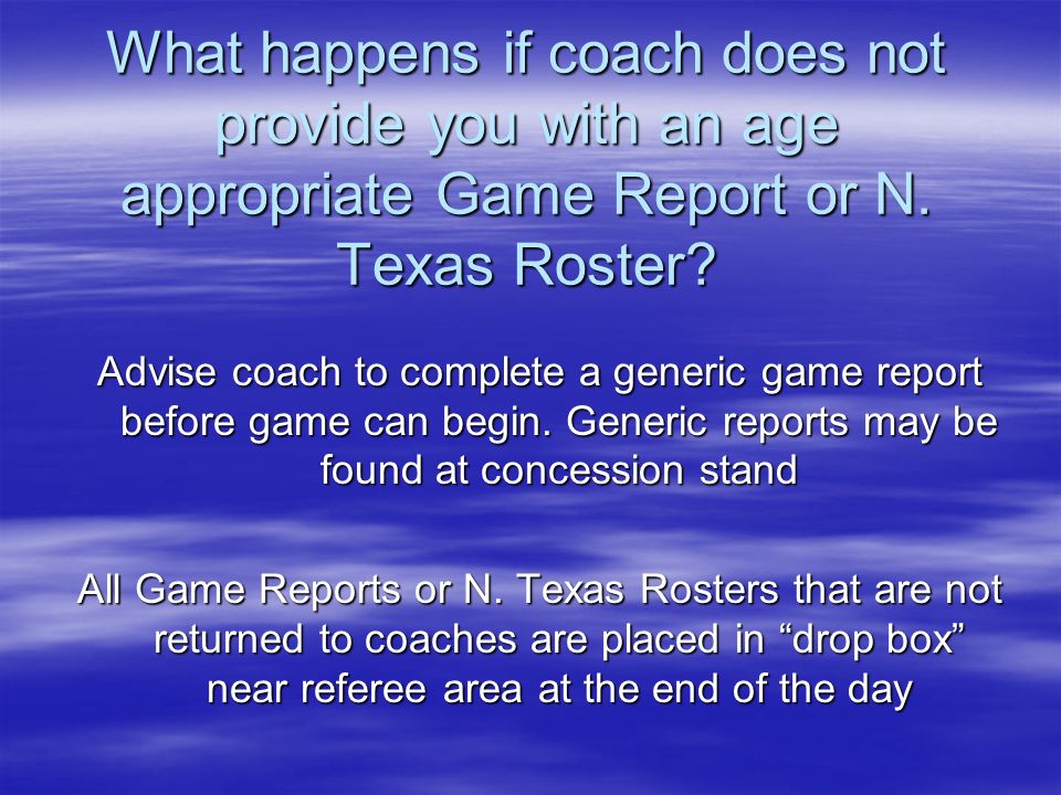 What happens if coach does not provideyou with an age appropriate Game Report or N.