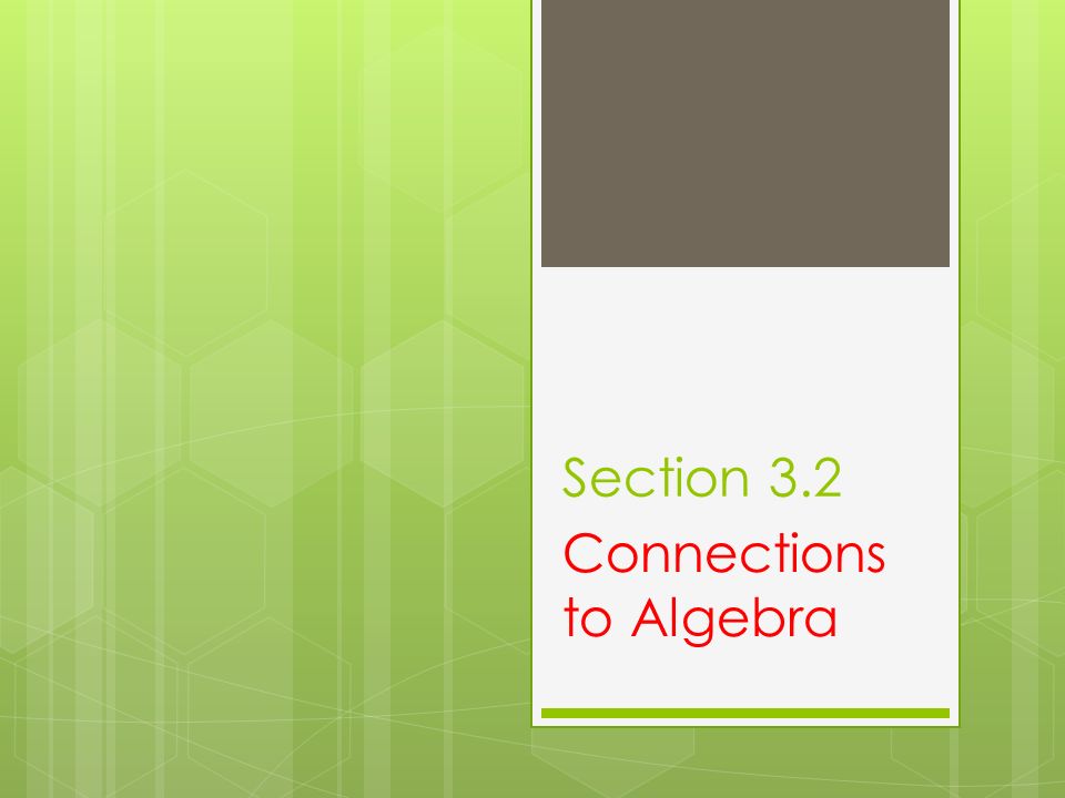 Section 3.2 Connections to Algebra