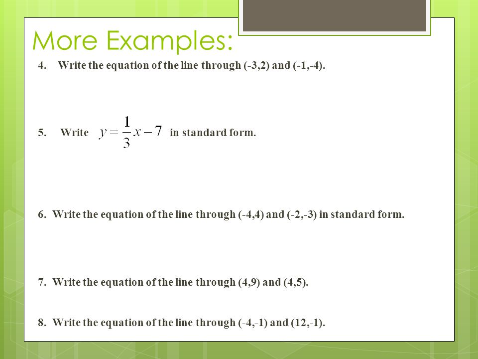 More Examples: 4. Write the equation of the line through (-3,2) and (-1,-4).