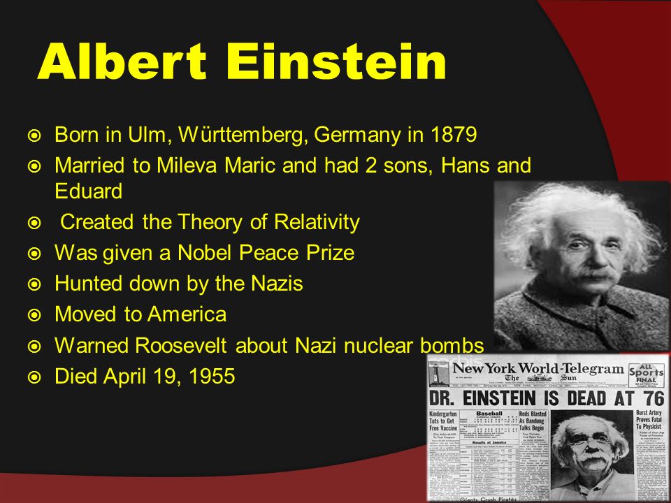 Albert Einstein Born In Ulm Wurttemberg Germany In 1879 Married To Mileva Maric And Had 2 Sons Hans And Eduard Created The Theory Of Relativity Ppt Download