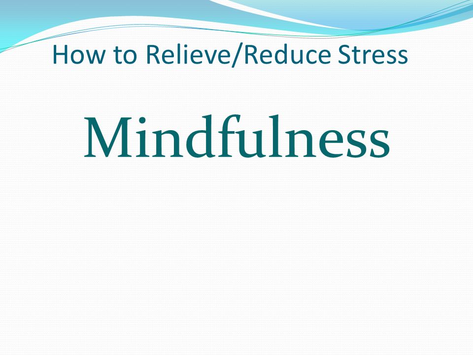 How to Relieve/Reduce Stress Mindfulness