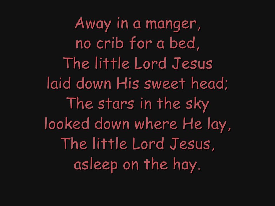 Away In A Manger No Crib For A Bed The Little Lord Jesus Laid