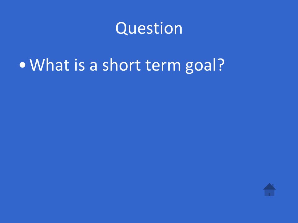 Answer A goal that can be accomplished within one year.