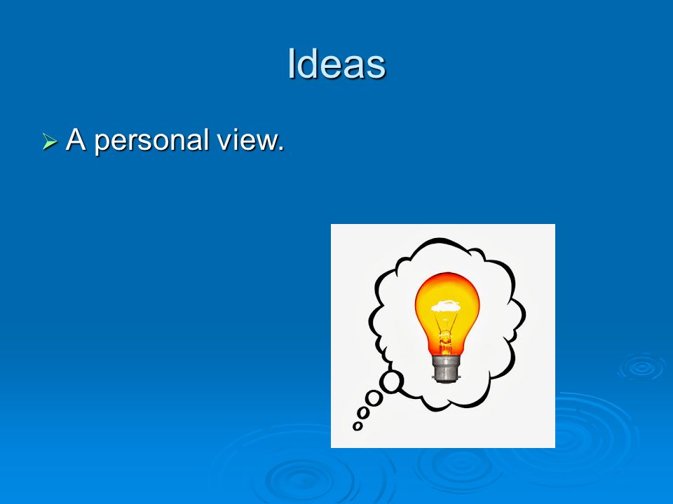 Ideas  A personal view.