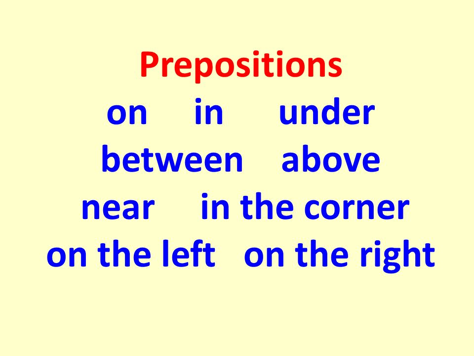 Prepositions on in under between above near in the corner on the left on the right