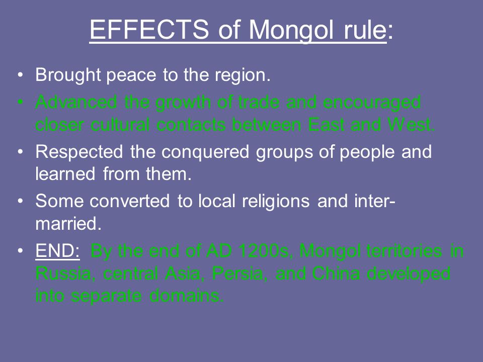 EFFECTS of Mongol rule: Brought peace to the region.