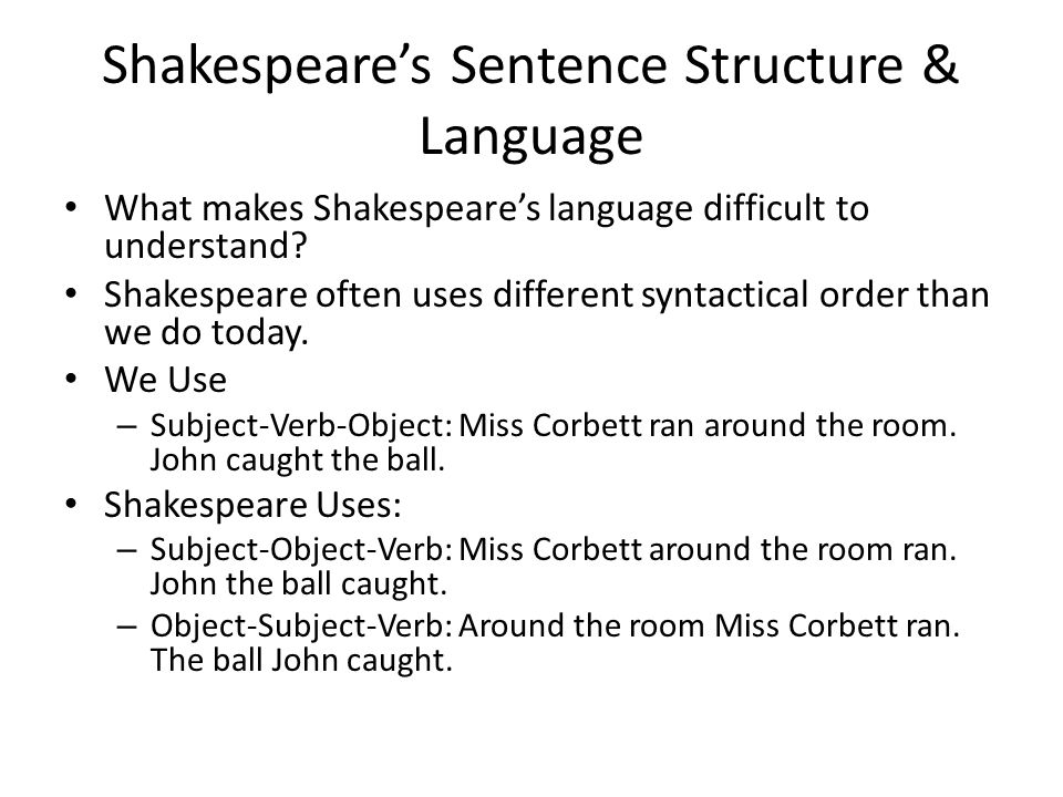 Shakespeare’s Sentence Structure & Language What makes Shakespeare’s language difficult to understand.