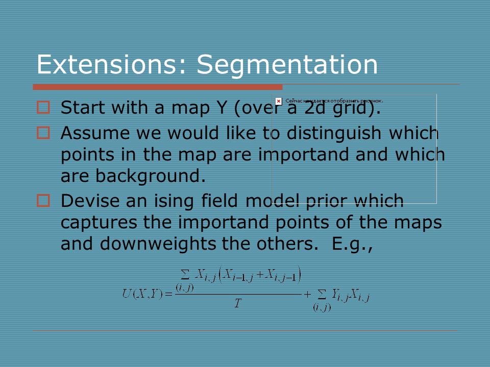 Extensions: Segmentation  Start with a map Y (over a 2d grid).
