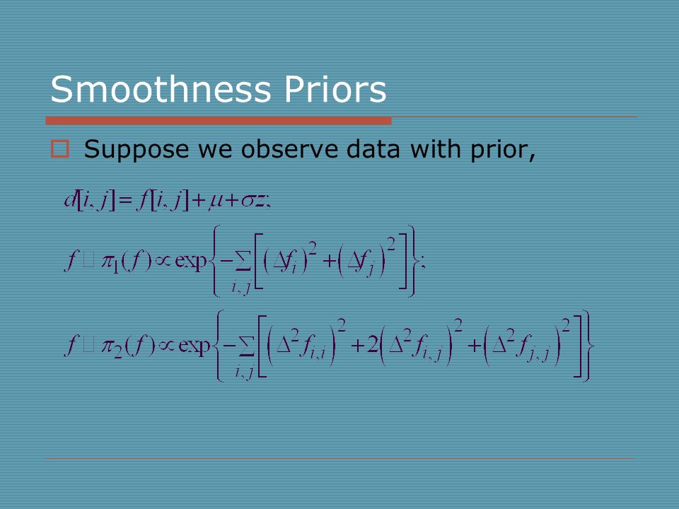 Smoothness Priors  Suppose we observe data with prior,