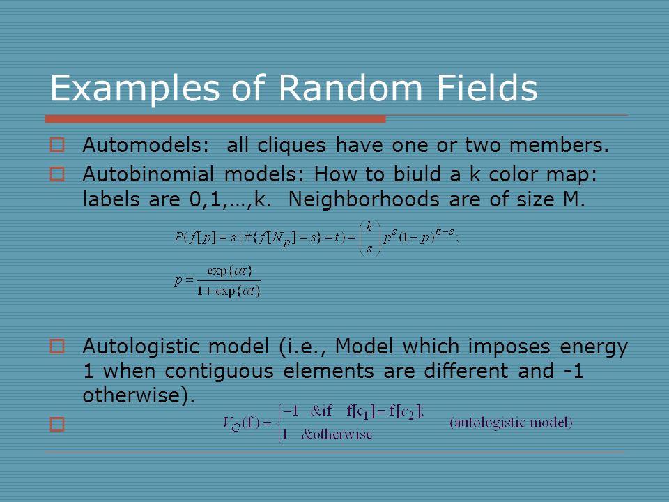 Examples of Random Fields  Automodels: all cliques have one or two members.