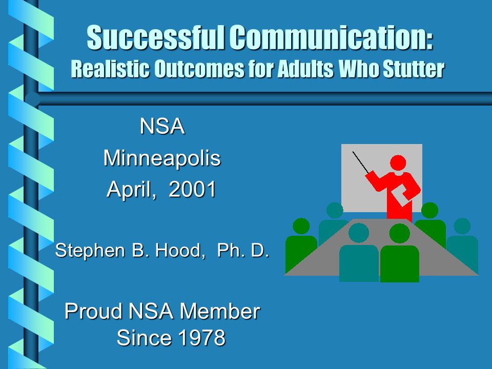Successful Communication: Realistic Outcomes for Adults Who Stutter Successful Communication: Realistic Outcomes for Adults Who Stutter NSAMinneapolis April, 2001 Stephen B.