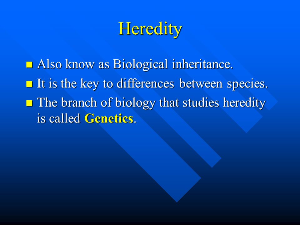 Heredity Also know as Biological inheritance. Also know as Biological inheritance.