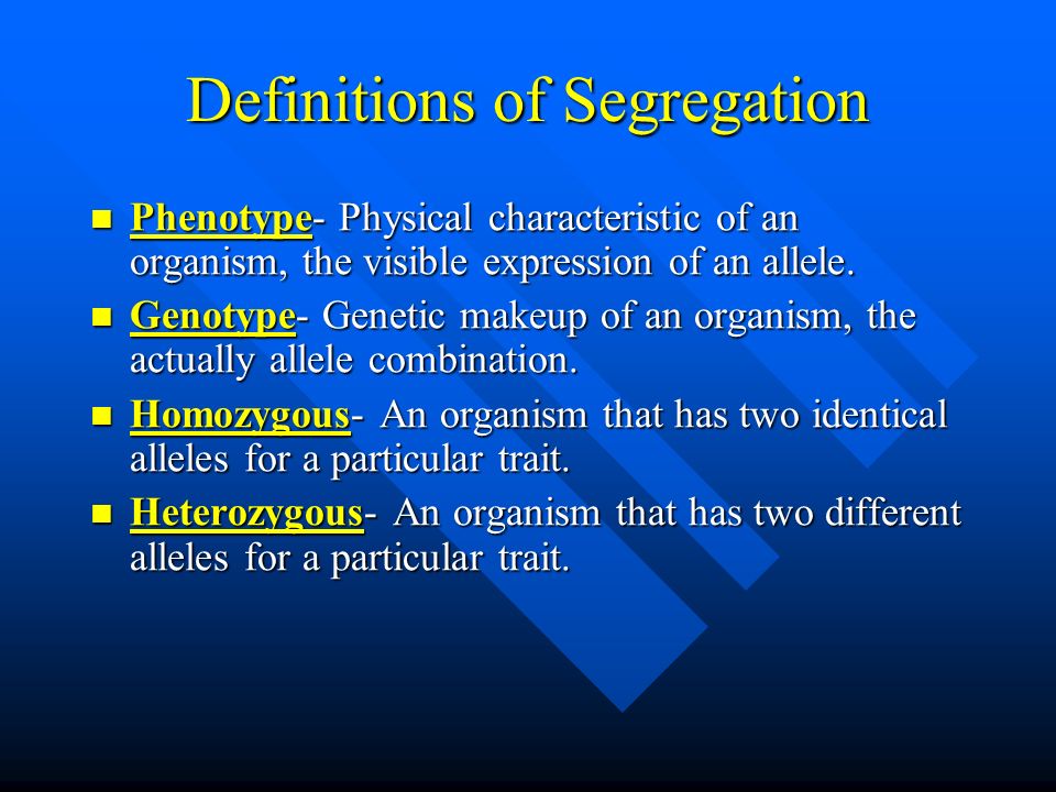 Definitions of Segregation Phenotype- Physical characteristic of an organism, the visible expression of an allele.