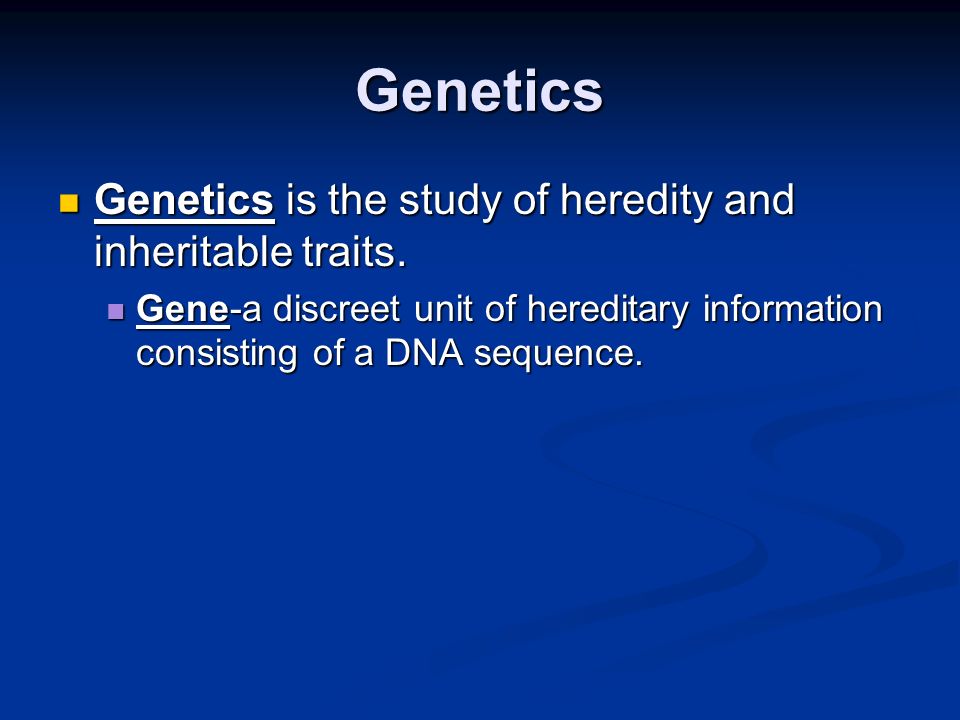 Introduction to Genetics Biology 1-2. Genetics Genetics is the study of ...