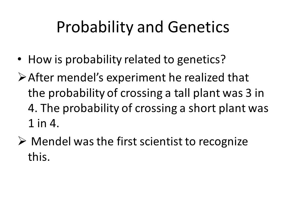 Probability and Genetics How is probability related to genetics.