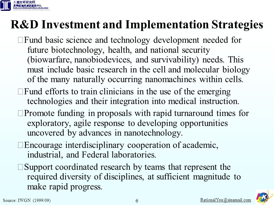 6 R&D Investment and Implementation Strategies ‧ Fund basic science and technology development needed for future biotechnology, health, and national security (biowarfare, nanobiodevices, and survivability) needs.