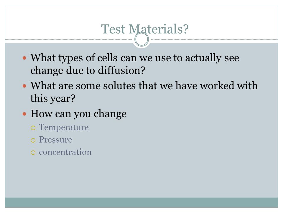 Test Materials. What types of cells can we use to actually see change due to diffusion.