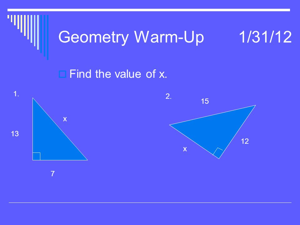 Geometry Warm-Up1/31/12  Find the value of x x x
