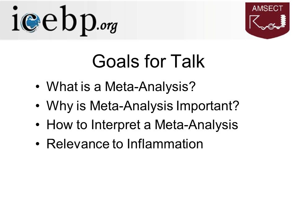 Goals for Talk What is a Meta-Analysis. Why is Meta-Analysis Important.