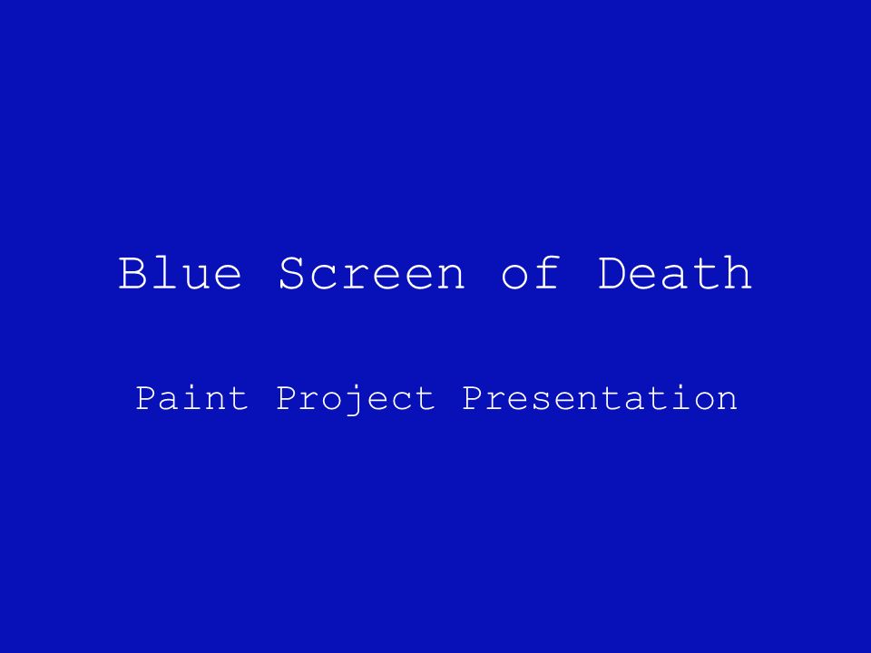 Blue Screen Of Paint Project Presentation Bsod Development 1 Blue Screen Of Paint Project Presentation