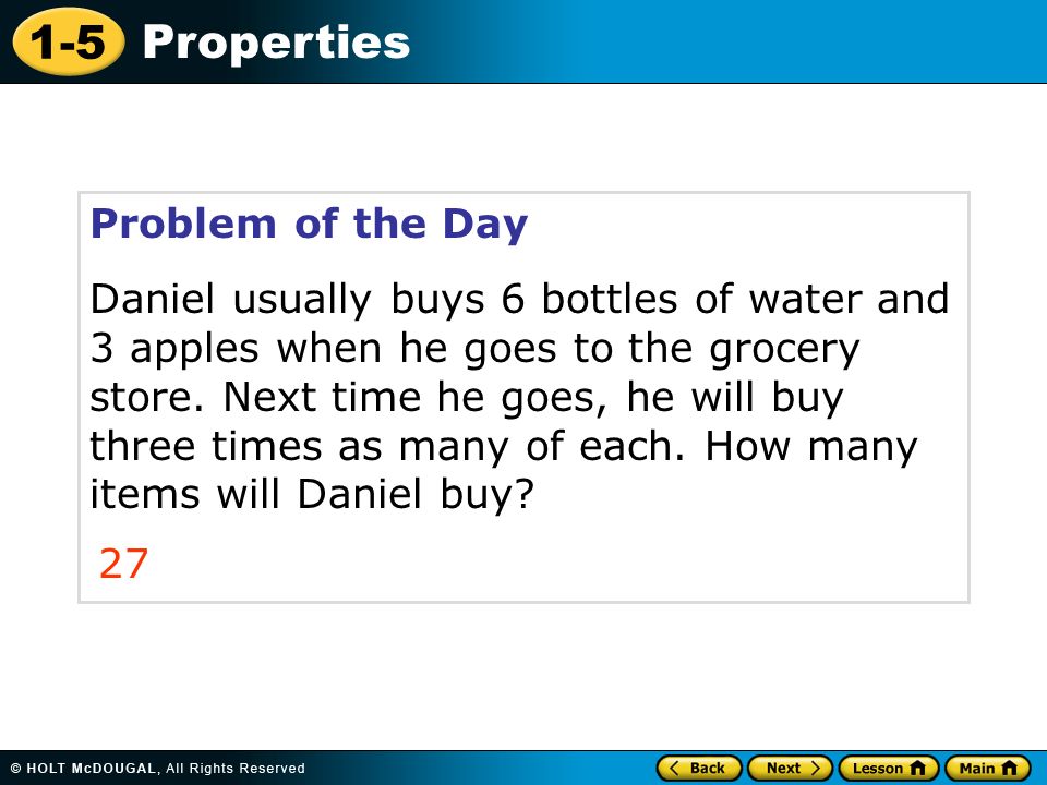 1-5 Properties Problem of the Day Daniel usually buys 6 bottles of water and 3 apples when he goes to the grocery store.