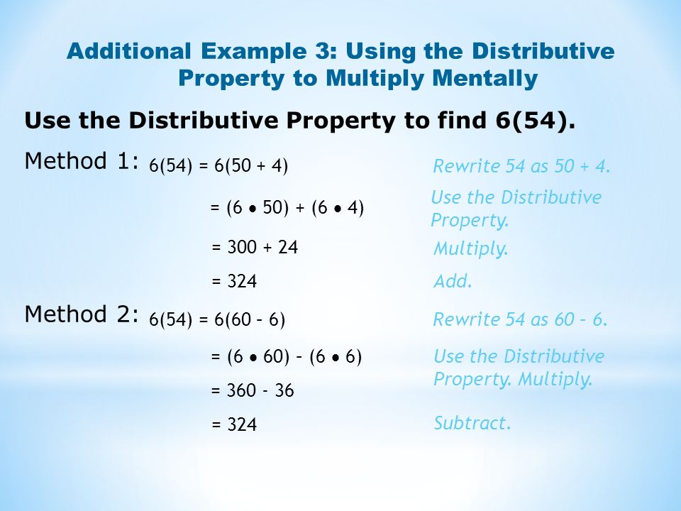 Additional Example 3: Using the Distributive Property to Multiply Mentally Use the Distributive Property to find 6(54).