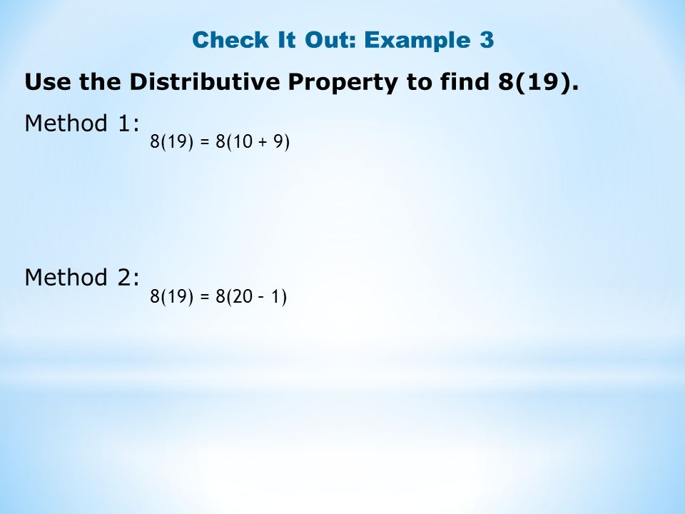 Check It Out: Example 3 Use the Distributive Property to find 8(19).