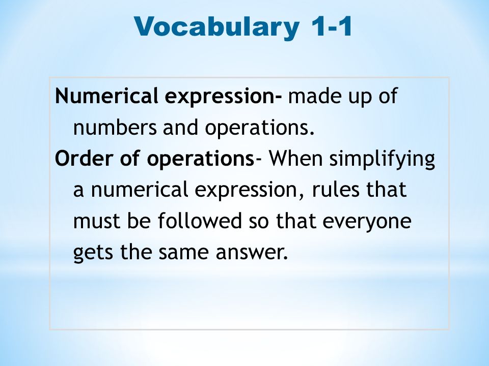 Vocabulary 1-1 Numerical expression- made up of numbers and operations.