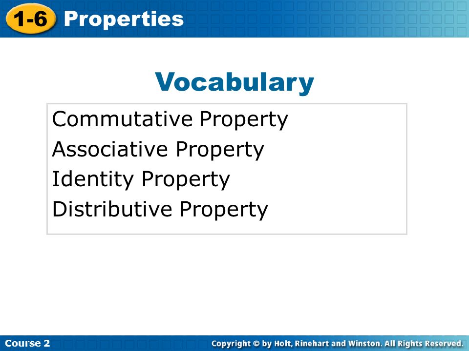 Course Properties Vocabulary Commutative Property Associative Property Identity Property Distributive Property
