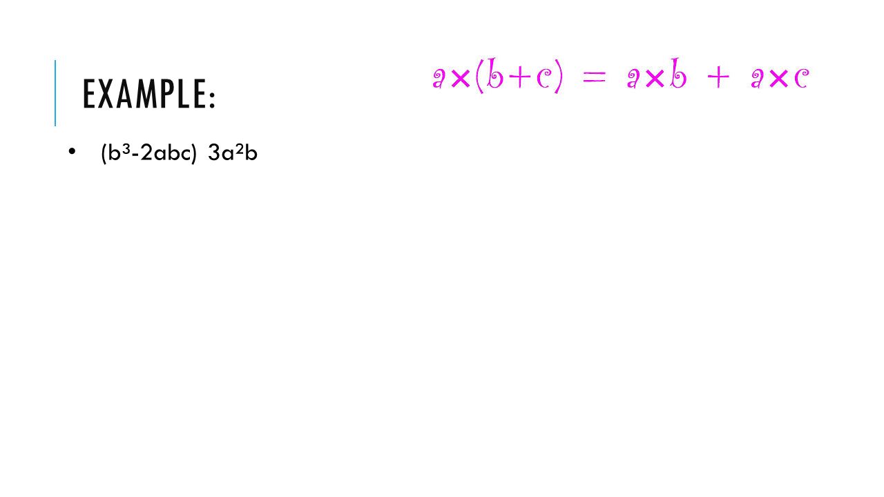 EXAMPLE: (b³-2abc) 3a²b