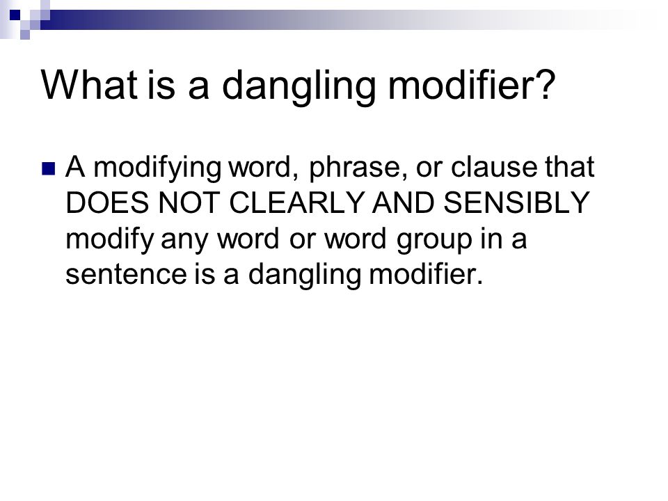 Dangling Modifiers. What is a dangling modifier? A modifying word ...