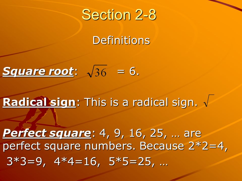 Section 2-8 Definitions Square root: = 6. Radical sign: This is a radical sign.