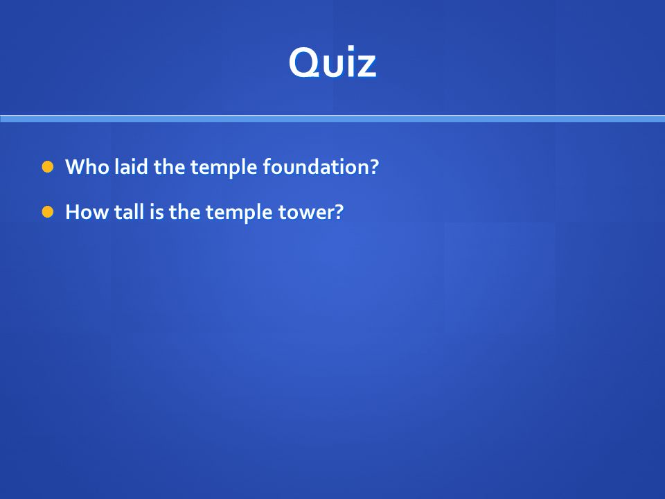 Quiz Who laid the temple foundation. Who laid the temple foundation.