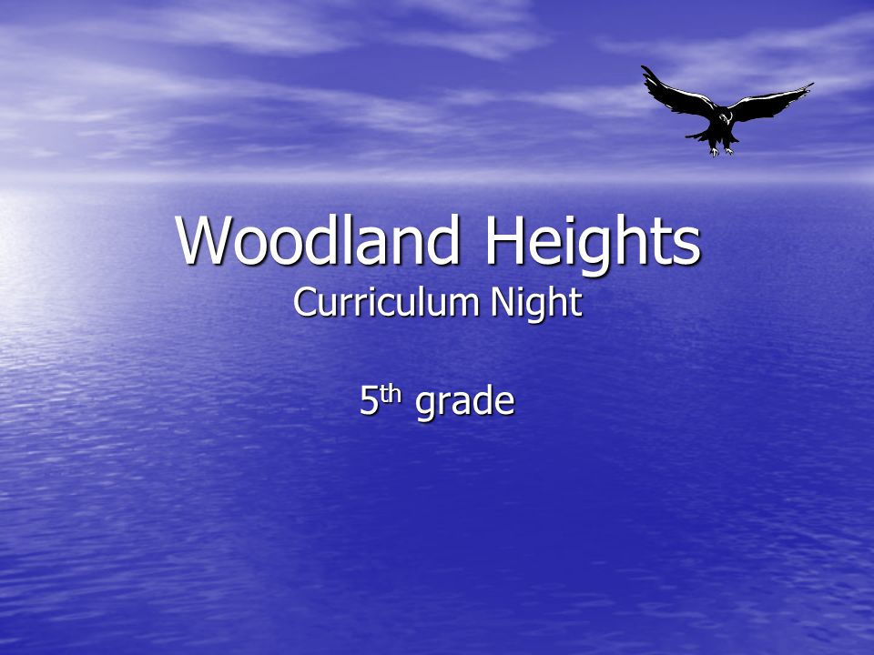 Woodland Heights Curriculum Night 5 th grade