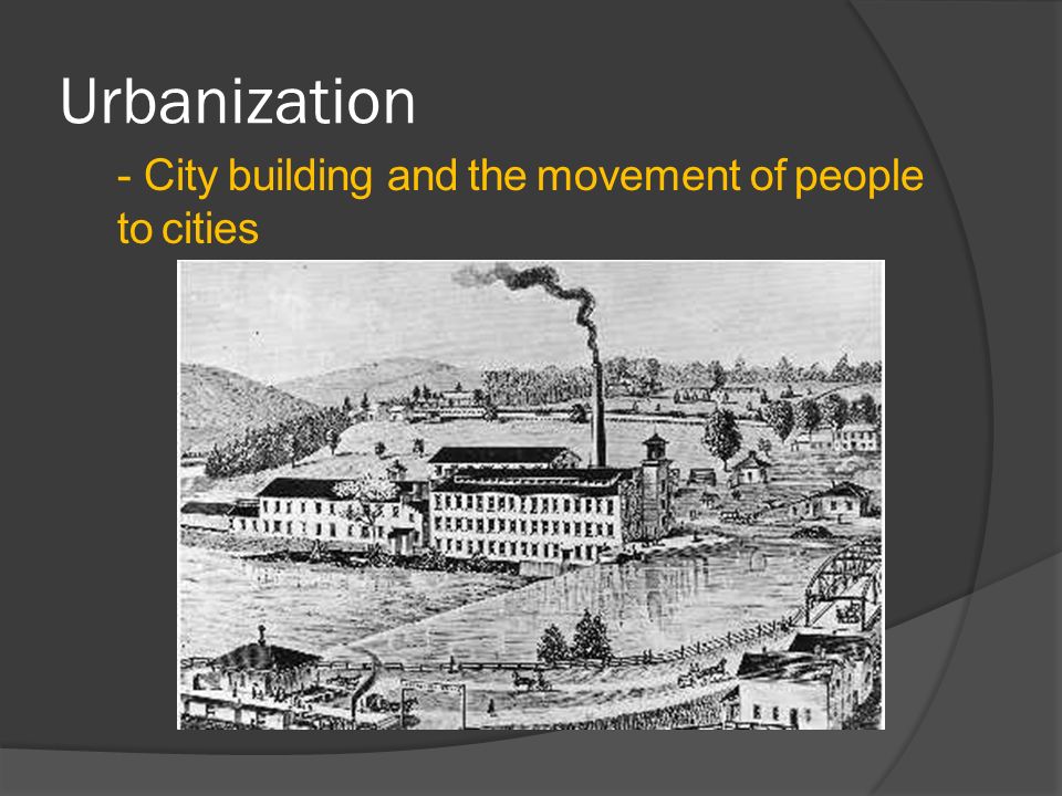 Urbanization - City building and the movement of people to cities
