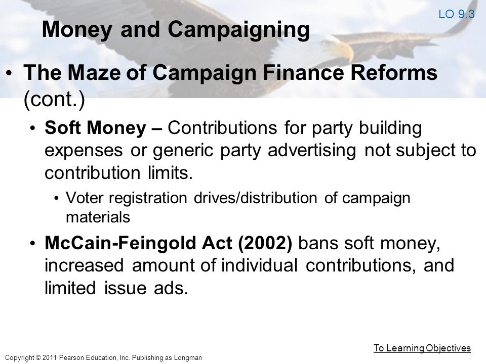 Money and Campaigning The Maze of Campaign Finance Reforms (cont.) Soft Money – Contributions for party building expenses or generic party advertising not subject to contribution limits.
