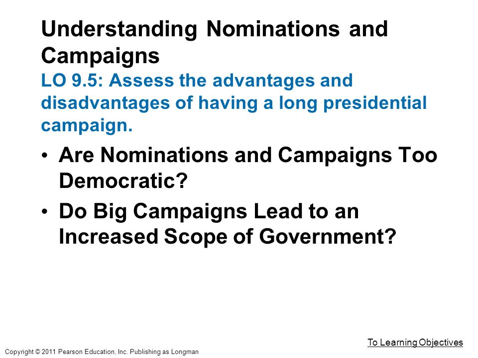 Understanding Nominations and Campaigns LO 9.5: Assess the advantages and disadvantages of having a long presidential campaign.