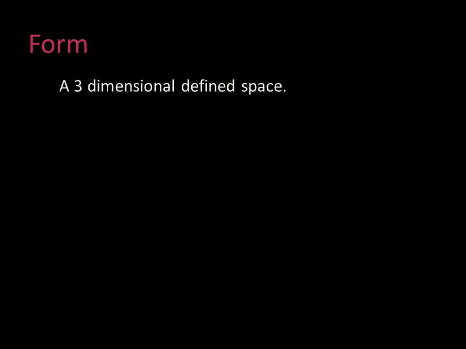 Form A 3 dimensional defined space.