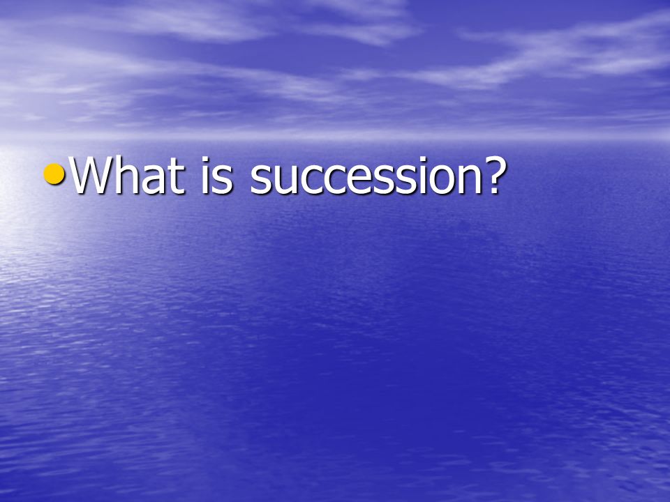 What is succession What is succession