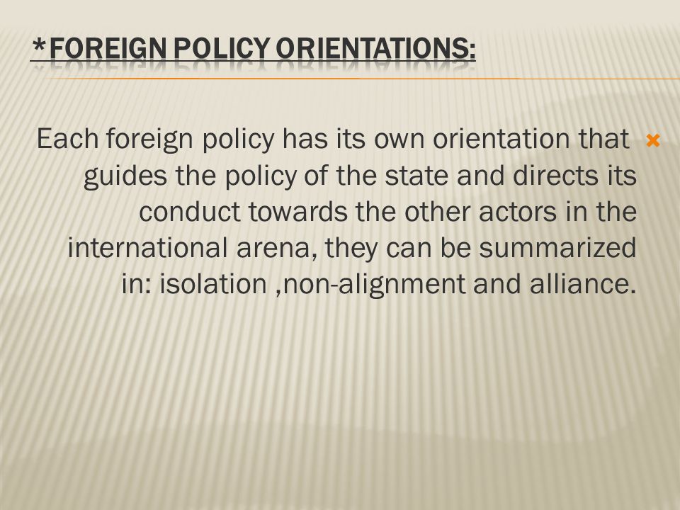 Foreign policy is goal –oriented in the sense that it's aimed at achieving  set of goals.  Goals of foreign policy can be divided into,declared and  non. - ppt download