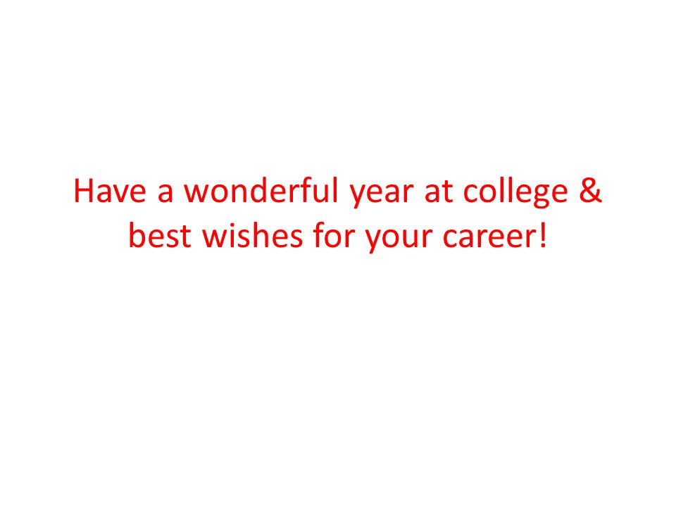 Have a wonderful year at college & best wishes for your career!