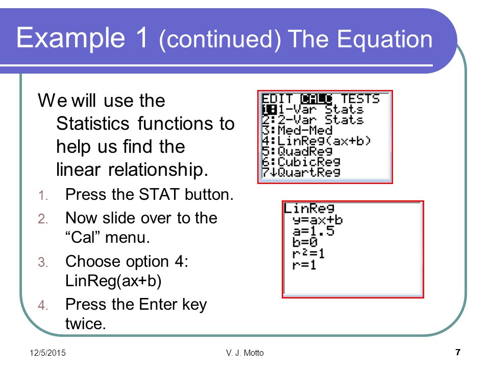 Example 1 (continued) The Equation We will use the Statistics functions to help us find the linear relationship.