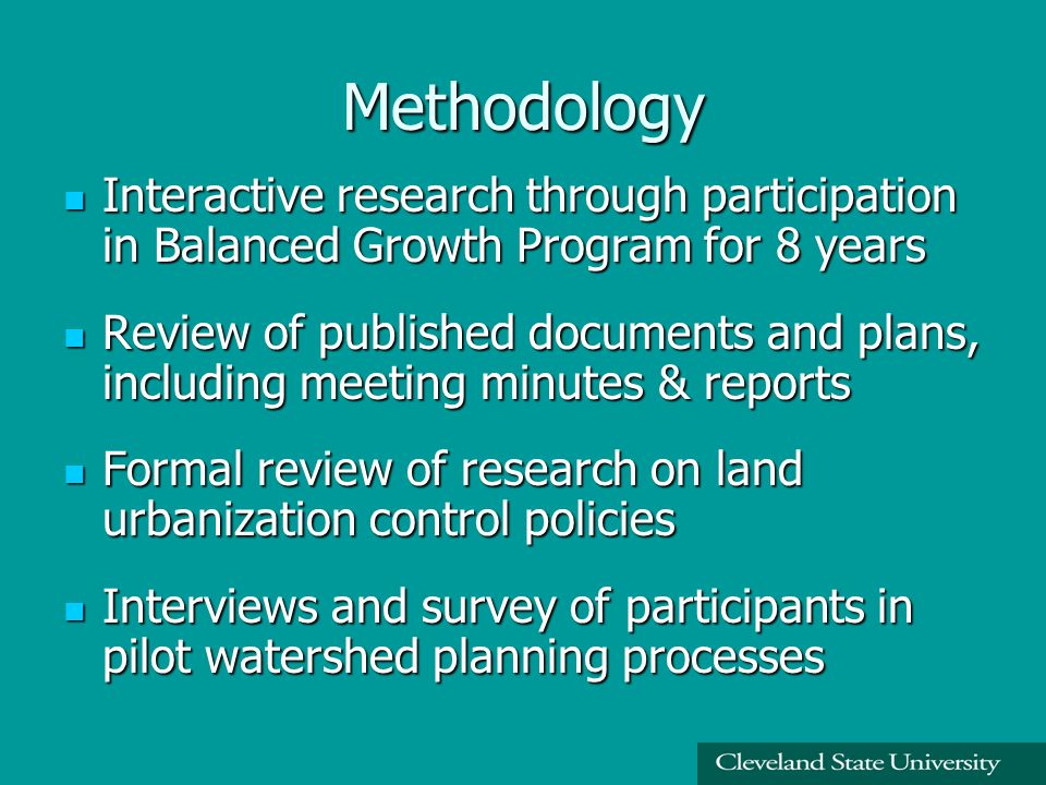 Methodology Interactive research through participation in Balanced Growth Program for 8 years Interactive research through participation in Balanced Growth Program for 8 years Review of published documents and plans, including meeting minutes & reports Review of published documents and plans, including meeting minutes & reports Formal review of research on land urbanization control policies Formal review of research on land urbanization control policies Interviews and survey of participants in pilot watershed planning processes Interviews and survey of participants in pilot watershed planning processes