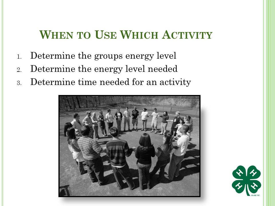 W HEN TO U SE W HICH A CTIVITY 1. Determine the groups energy level 2.
