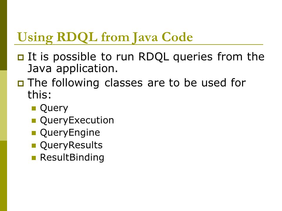 Using RDQL from Java Code  It is possible to run RDQL queries from the Java application.