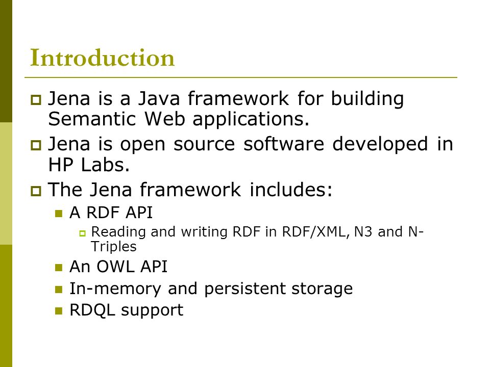 Introduction  Jena is a Java framework for building Semantic Web applications.